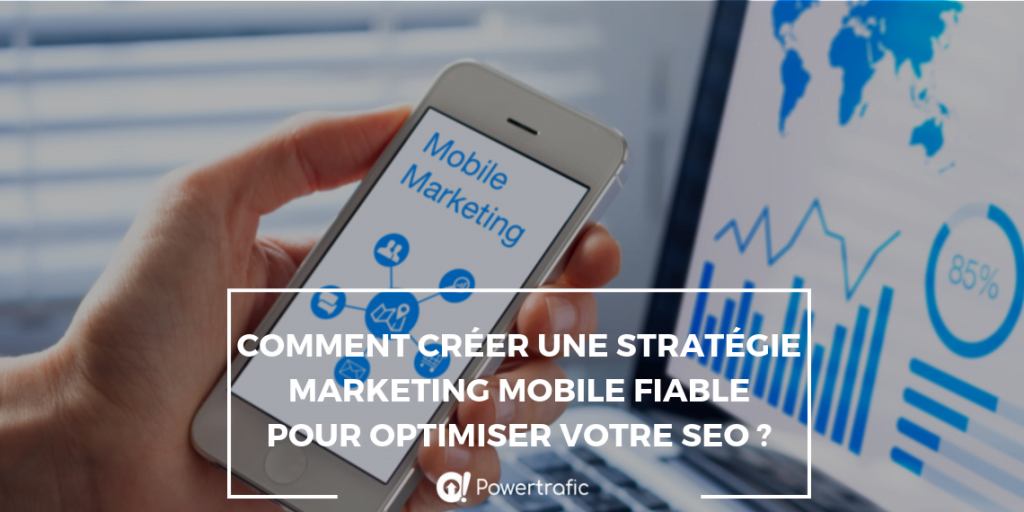 Comment créer une stratégie marketing mobile fiable pour optimiser votre SEO ?