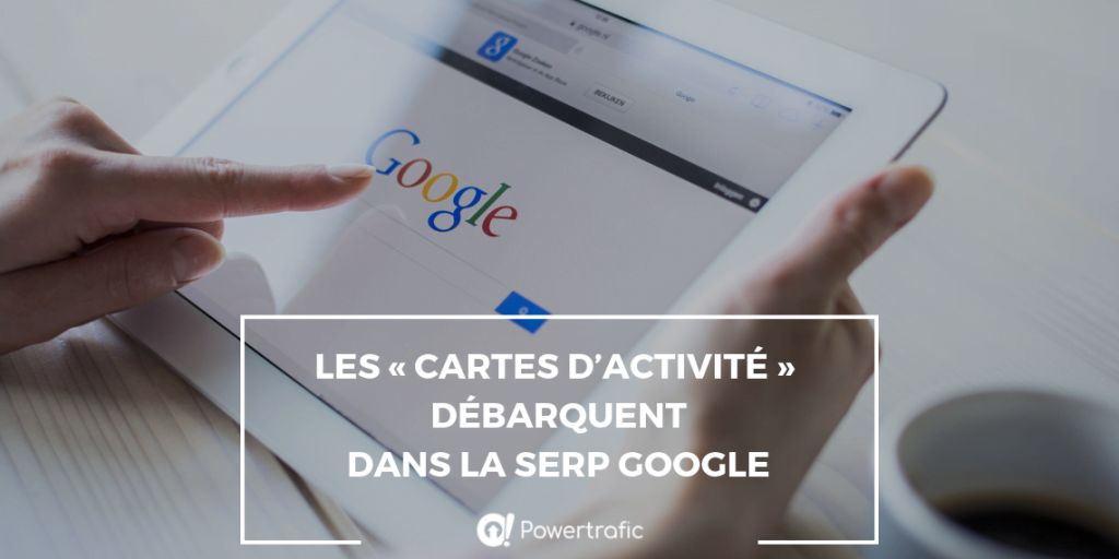 Google prévoit d'améliorer son moteur de recherche avec les « Cartes d’activité »