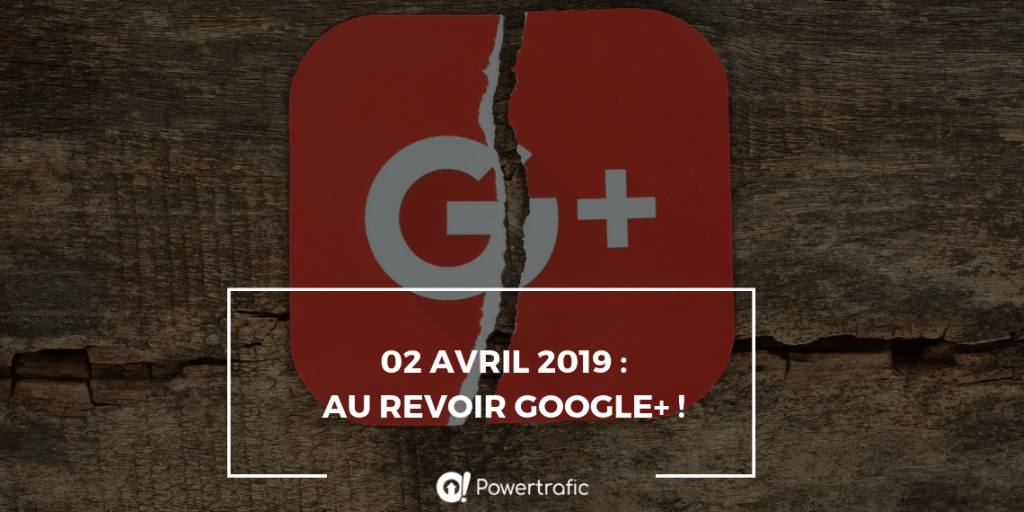 02 avril 2019 : au revoir Google+ !