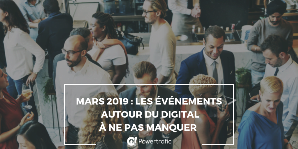 Mars 2019 : Les événements autour du digital à ne pas manquer