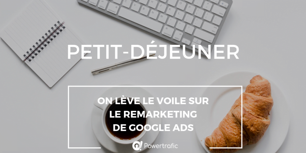 [Événement] Participez à notre prochain petit-déjeuner conférence sur le Remarketing Google Ads