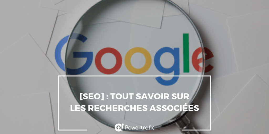 [SEO] : Tout savoir sur les recherches associées