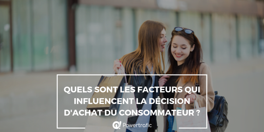 Quels sont les facteurs qui influencent la décision d'achat du consommateur ?