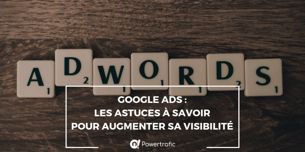 Google Ads : les astuces à savoir pour augmenter sa visibilité