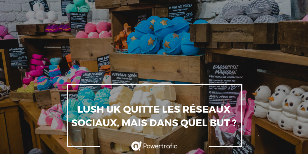 Lush UK quitte les réseaux sociaux, mais dans quel but ?