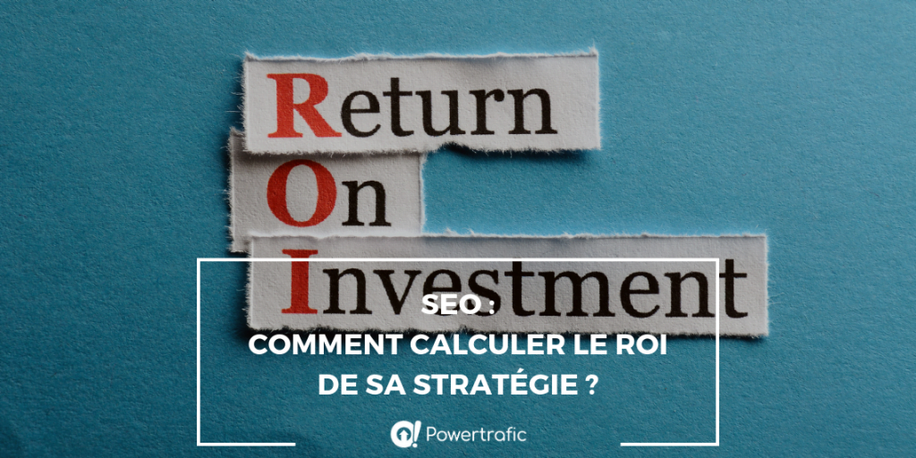 SEO : comment calculer le ROI de sa stratégie ?