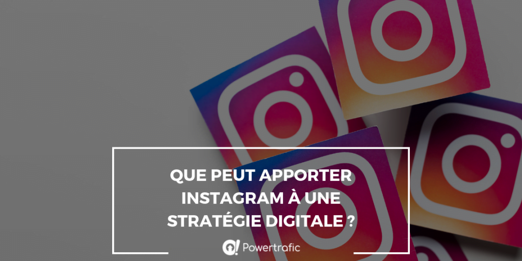 Que peut apporter Instagram à une stratégie digitale ?