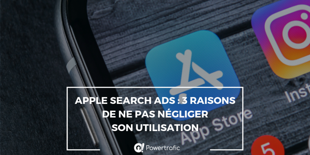 Apple Search Ads : 3 raisons de ne pas négliger son utilisation