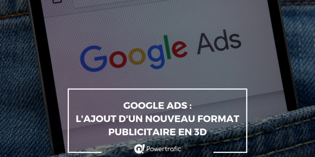 Google Ads : l'ajout d'un nouveau format publicitaire en 3D