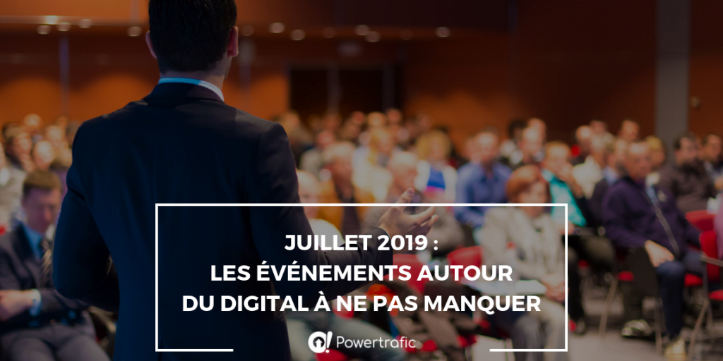 Juillet 2019 : les événements autour du digital à ne pas manquer