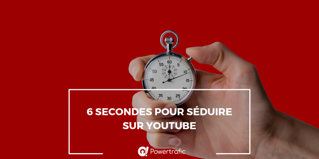 6 secondes pour séduire sur YouTube