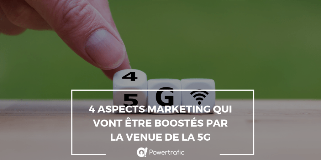 4 aspects marketing qui vont être boostés par la venue de la 5G