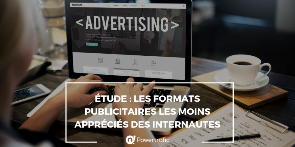 Étude : les formats publicitaires les moins appréciés des internautes