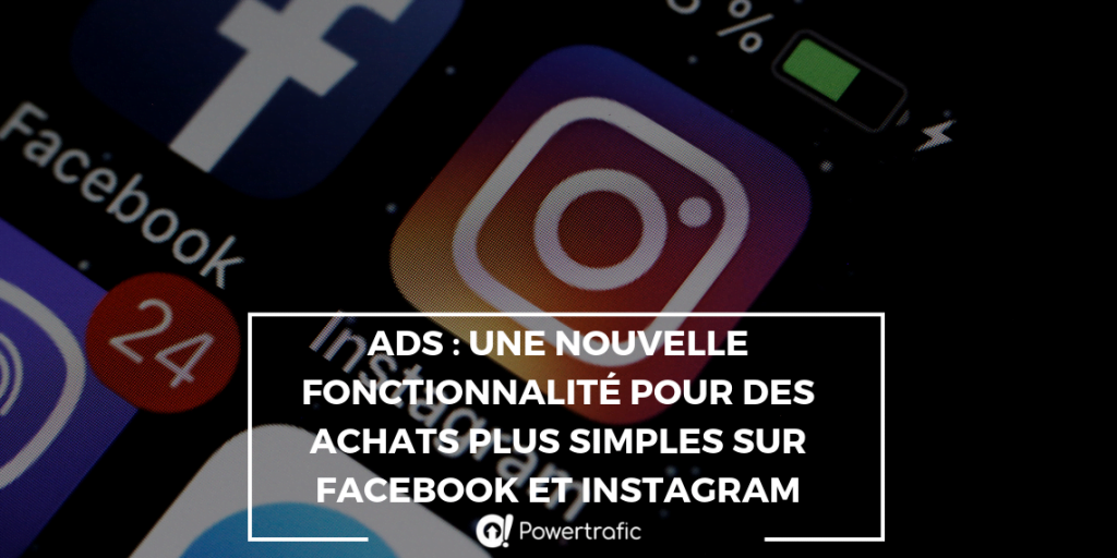 Ads : une nouvelle fonctionnalité pour des achats plus simples sur Facebook et Instagram