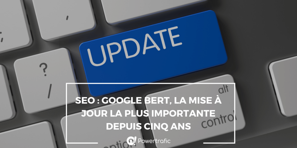 SEO : Google BERT, la mise à jour la plus importante depuis cinq ans