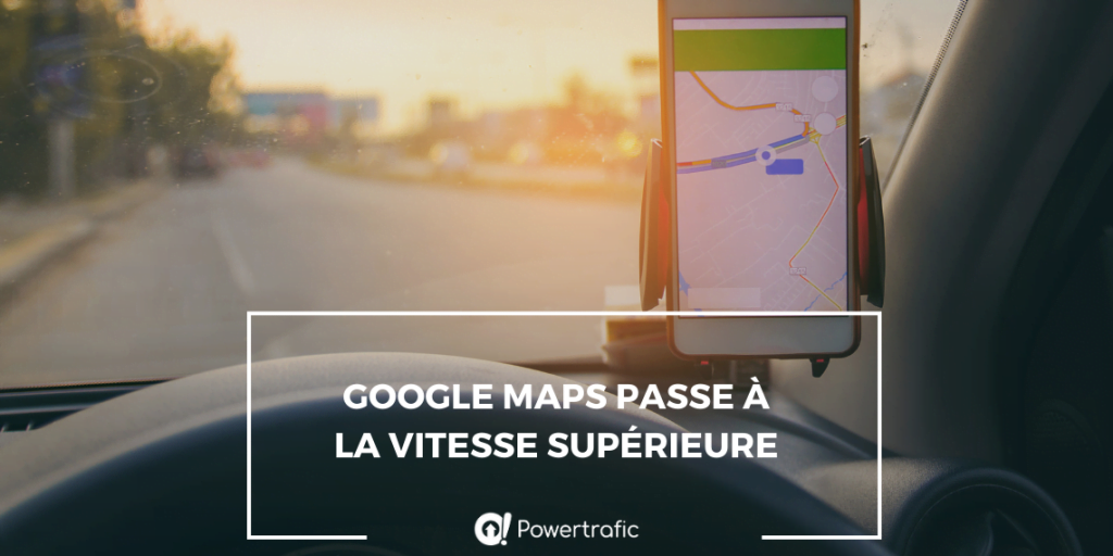 Google Maps passe à la vitesse supérieure