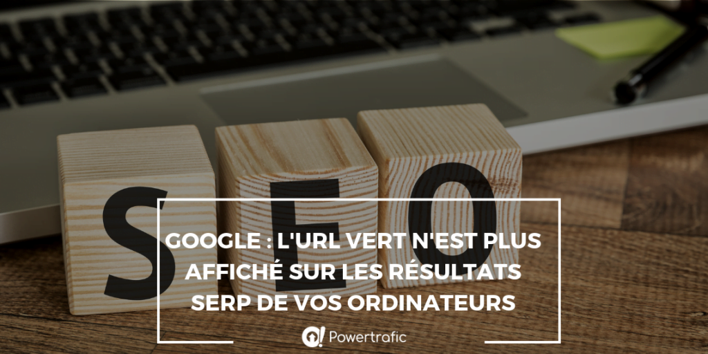 Google : l'URL vert n'est plus affiché sur les résultats SERP de vos ordinateurs