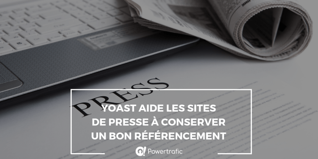 Yoast aide les sites de presse à conserver un bon référencement