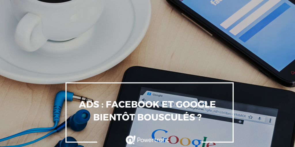 Ads : Facebook et Google bientôt bousculés ?