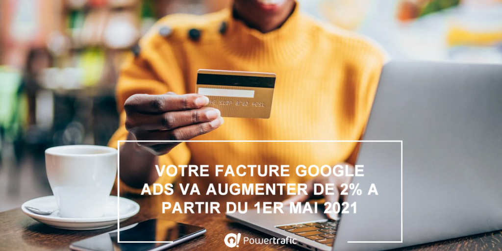 Les annonceurs français qui utilisent Google Ads vont bientôt passer à la caisse